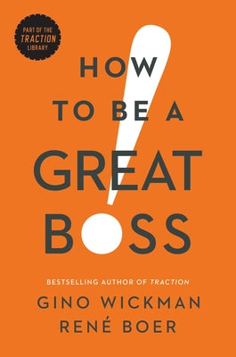 Book cover of How to Be a Great Boss by Wickman, Gino