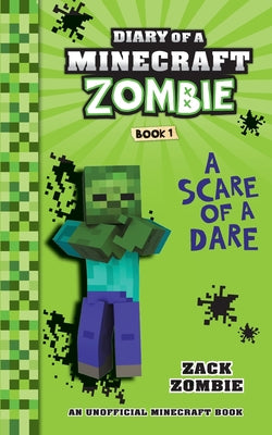 Book cover of Diary of a Minecraft Zombie Book 1: A Scare of a Dare by Zombie, Zack