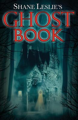 Book cover of Shane Leslie's Ghost Book by Leslie, Shane