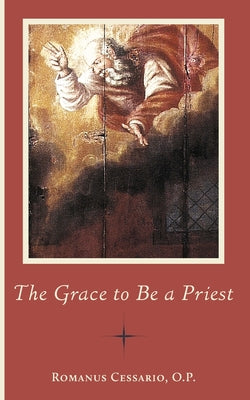 The Grace to Be a Priest by Romanus Cessario book cover