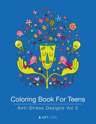 Coloring Book For Teens: Anti-Stress Designs Vol 5 by Art Therapy Coloring book cover