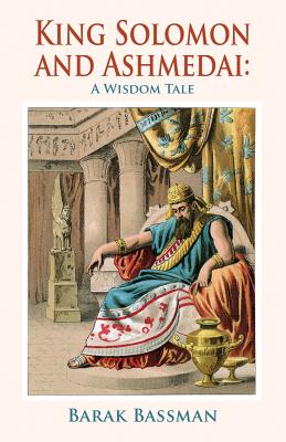 Book cover of King Solomon and Ashmedai: A Wisdom Tale by Bassman, Barak a.