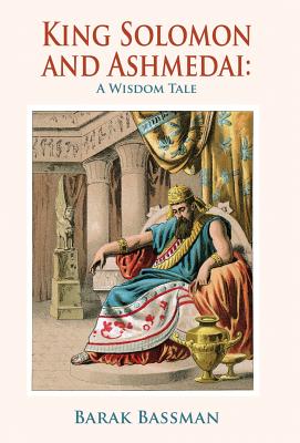 Book cover of King Solomon and Ashmedai: A Wisdom Tale by Bassman, Barak a.