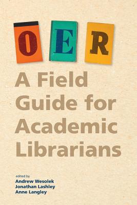 Oer: A Field Guide for Academic Librarians by Andrew Wesolek book cover