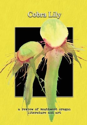 Cobra Lily: : a review of southwest oregon literature and art by Ryan Forsythe book cover