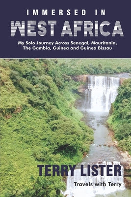 Immersed in West Africa: My Solo Journey Across Senegal, Mauritania, The Gambia, Guinea and Guinea Bissau (B & W Version) by Terry Lister book cover