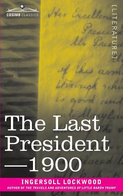 The Last President or 1900 by Lockwood, Ingersoll book cover