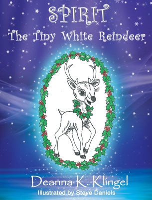 Book cover of Spirit, the Tiny White Reindeer by Klingel, Deanna K.