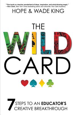 Book cover of The Wild Card: 7 Steps to an Educator's Creative Breakthrough by King, Wade