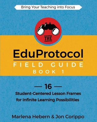 The EduProtocol Field Guide Book 1: 16 Student-Centered Lesson Frames for Infinite Learning Possibilities by Marlena Hebern book cover