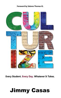 Culturize: Every Student. Every Day. Whatever It Takes. by Casas, Jimmy book cover