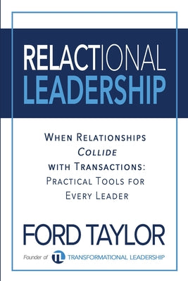 Relactional Leadership: When Relationships Collide with Transactions (Practical Tools for Every Leader) by Taylor, Ford book cover