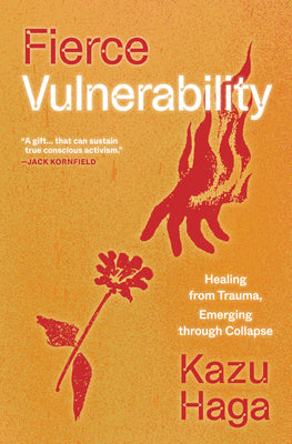 Fierce Vulnerability: Healing from Trauma, Emerging Through Collapse by Kazu Haga book cover
