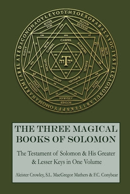 The Three Magical Books of Solomon: The Greater and Lesser Keys & The Testament of Solomon by S. L. MacGregor Mathers book cover