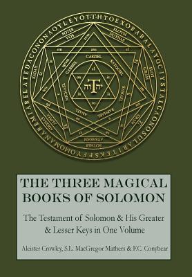 The Three Magical Books of Solomon: The Greater and Lesser Keys & The Testament of Solomon by Aleister Crowley book cover