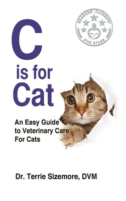 C is For Cat: An Easy Guide to Veterinary Care for Cats by Terrie Sizemore book cover