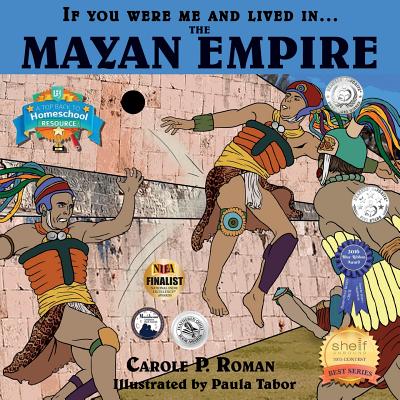 If You Were Me and Lived in... the Mayan Empire: An Introduction to Civilizations Throughout Time by Carole P. Roman book cover