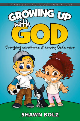 Book cover of Growing Up with God: Everyday Adventures of Hearing God's Voice by Bolz, Shawn