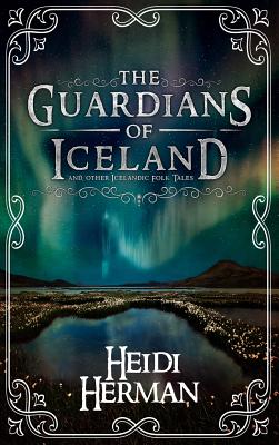 The Guardians of Iceland and other Icelandic Folk Tales by Heidi Herman book cover
