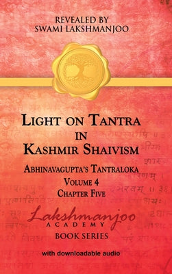 Book cover of Light on Tantra in Kashmir Shaivism - Volume 4 - Chapter Five by Lakshmanjoo, Swami