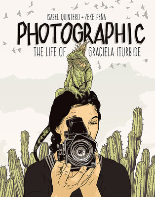 Book cover of Photographic: The Life of Graciela Iturbide by Quintero, Isabel