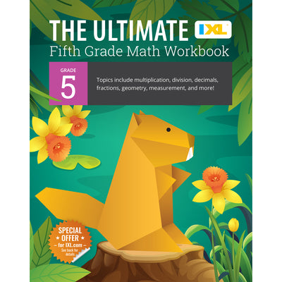 Book cover of The Ultimate Grade 5 Math Workbook: Decimals, Fractions, Multiplication, Long Division, Geometry, Measurement, Algebra Prep, Graphing, and Metric Unit by IXL Learning