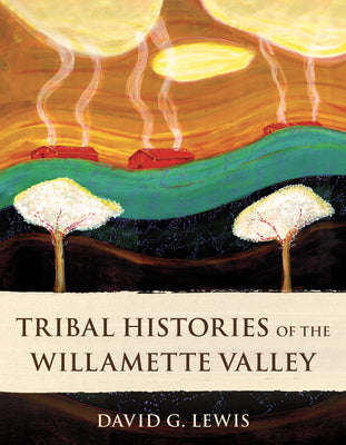 Tribal Histories of the Willamette Valley by Lewis, David G. book cover