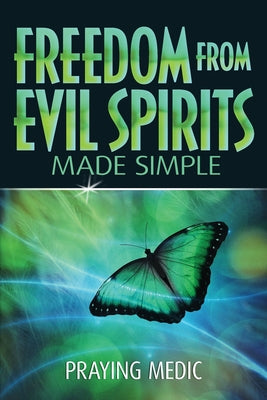 Freedom From Evil Spirits Made Simple by Praying Medic book cover