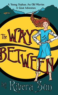 The Way Between: A Young Orphan, An Old Warrior, A Great Adventure by Rivera Sun book cover