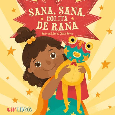 Book cover of Sana, Sana, Colita de Rana (Bilingual: English/Spanish) by Reyes, Citlali