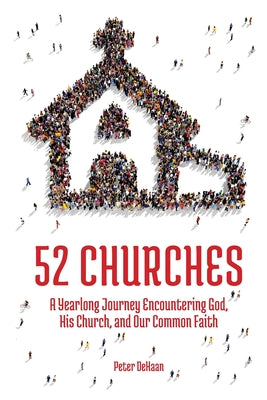 52 Churches: A Yearlong Journey Encountering God, His Church, and Our Common Faith by Peter DeHaan book cover