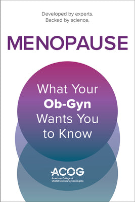 Menopause: What Your Ob-GYN Wants You to Know by Obstetricians and Gynecologists, America book cover