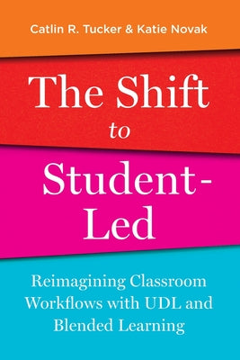 The Shift to Student-Led: Reimagining Classroom Workflows with UDL and Blended Learning by Tucker, Catlin book cover