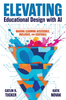 Elevating Educational Design with AI: Making Learning Accessible, Inclusive, and Equitable by Catlin R. Tucker book cover