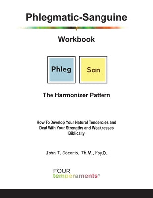 Book cover of Phlegmatic-Sanguine Workbook: The Harmonizer Pattern: How To Develop Your Natural Tendencies and Deal With Your Strengths and Weaknesses Biblically by Cocoris, John T.
