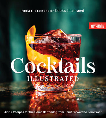 Book cover of Cocktails Illustrated: 400+ Recipes for the Home Bartender, from Spirit Forward to Zero Proof by America's Test Kitchen