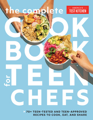 The Complete Cookbook for Teen Chefs: 70+ Teen-Tested and Teen-Approved Recipes to Cook, Eat and Share by America's Test Kitchen Kids book cover