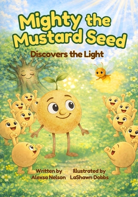 Mighty the Mustard Seed: Discovers the Light by Alexsa Nelson book cover