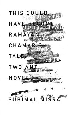 Book cover of This Could Have Become Ramayan Chamar's Tale: Two Anti-Novels by Misra, Subimal
