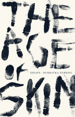 Book cover of The Age of Skin by Ugresic, Dubravka