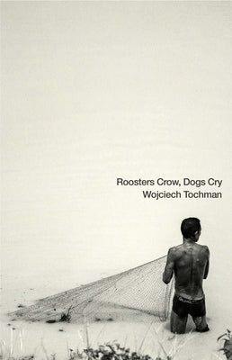 Book cover of Roosters Crow, Dogs Cry by Tochman, Wojciech