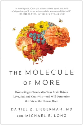 Book cover of The Molecule of More: How a Single Chemical in Your Brain Drives Love, Sex, and Creativity--And Will Determine the Fate of the Human Race by Lieberman, Daniel Z.