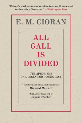 All Gall Is Divided: The Aphorisms of a Legendary Iconoclast by E. M. Cioran book cover