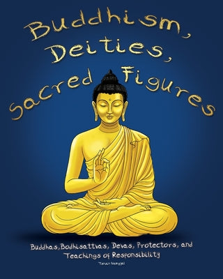 Buddhism, Deities, Sacred Figures: Buddhas, Bodhisattvas, Devas, Protectors, and Teachings of Responsibility by Sanskriti Shukla book cover