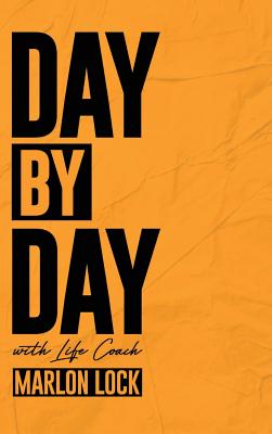 Book cover of Day by Day with Life Coach Marlon Lock by Lock, Marlon