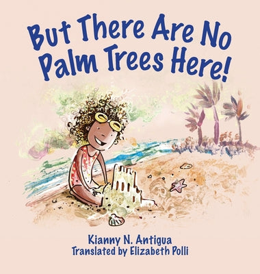 But There Are No Palm Trees Here! by Kianny Antigua book cover