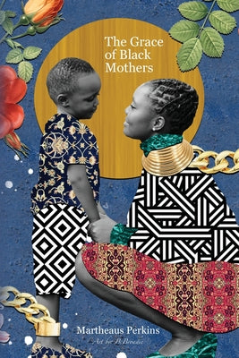 Book cover of The Grace of Black Mothers by Perkins, Martheaus