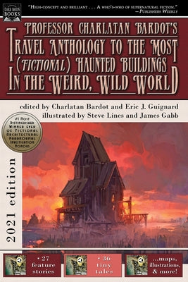 Book cover of Professor Charlatan Bardot's Travel Anthology to the Most (Fictional) Haunted Buildings in the Weird, Wild World by Guignard, Eric J.