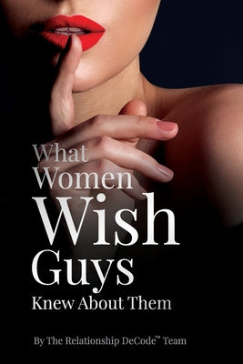 What Women Wish Guys Knew About Them by The Relationship Decode Team book cover