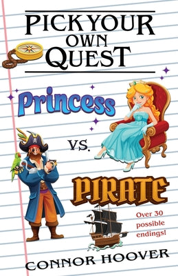 Book cover of Pick Your Own Quest: Princess vs. Pirate by Hoover, Connor